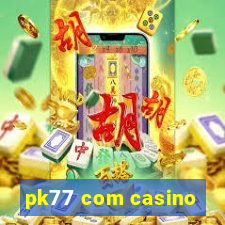 pk77 com casino